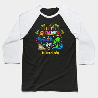 Is It Summer Break Yet Lunch Lady Last Day Of School Baseball T-Shirt